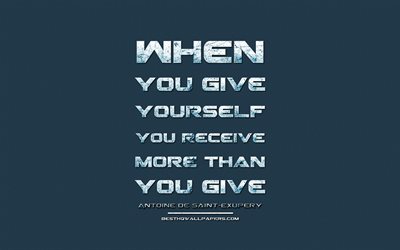 When you give yourself You receive more than you give, Antoine de Saint-Exupery, grunge metal text, quotes about yourself, Antoine de Saint-Exupery quotes, inspiration, blue fabric background