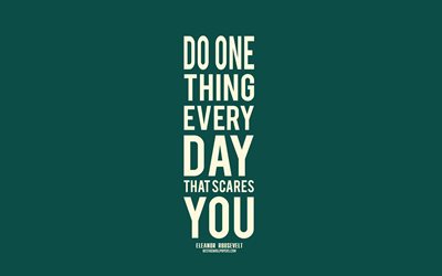 Do one thing every day that scares you, Eleanor Roosevelt quotes, green background, minimalism, popular quotes, motivation
