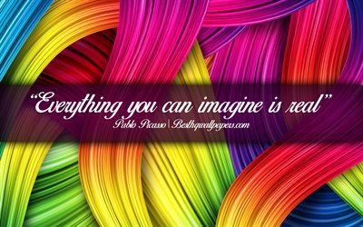 Everything you can imagine is real, Pablo Picasso, calligraphic text, quotes about creativity, Pablo Picasso quotes, inspiration, artwork background