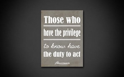 4k, Those who have the privilege to know have the duty to act, quotes about knowledge, Albert Einstein, black paper, popular quotes, inspiration, Albert Einstein quotes