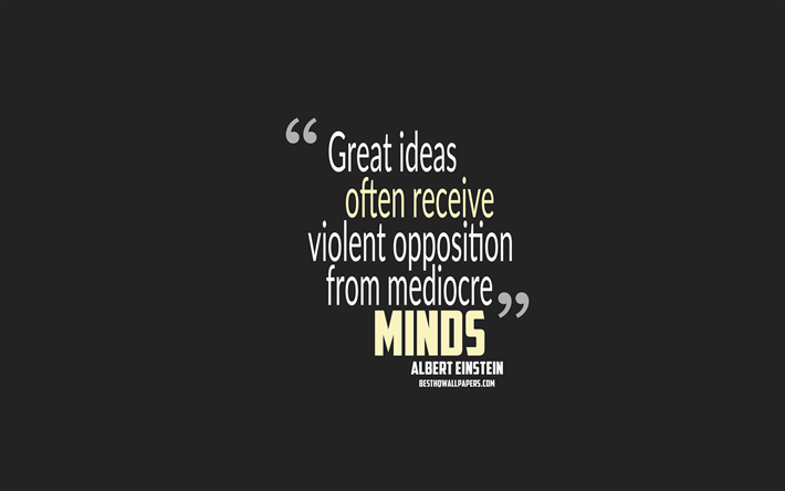Le grandi idee spesso ricevono la violenta opposizione dei mediocri menti, Albert Einstein citazioni, minimalismo, citazioni su idee, sfondo grigio, popolare preventivi