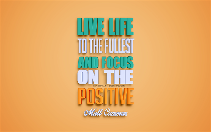 Vivere la vita al massimo e concentrarsi sul positivo, 4k, Matt Cameron, citazioni, popolare citazioni, creativo, arte 3d, positivo citazioni, sfondo arancione, ispirazione