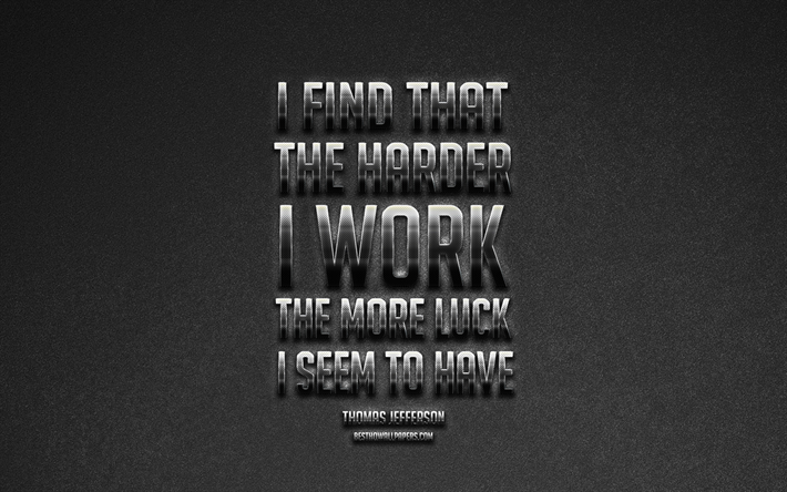 I find that the harder I work the more luck I seem to have, Thomas Jefferson quotes, motivation, popular quotes, creative metal art