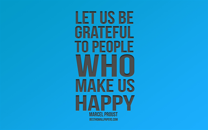 دعونا نكون ممتنين الناس الذين تجعلنا سعداء, مارسيل بروست يقتبس, خلفية زرقاء, بساطتها, ونقلت شعبية