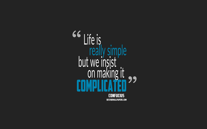La vida es muy simple, pero insistimos en hacerla complicada, citas de Confucio, el minimalismo, citas sobre la vida, fondo gris, popular cotizaciones