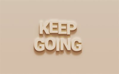 keep going, motivation, kurze zitate, 3d-kunst, 3d-buchstaben, wand, hintergrund, inspiration