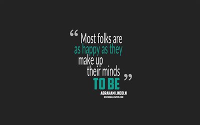 Most folks are as happy as they make up their minds to be, Abraham Lincoln quotes, minimalism, quotes about people, gray background, popular quotes