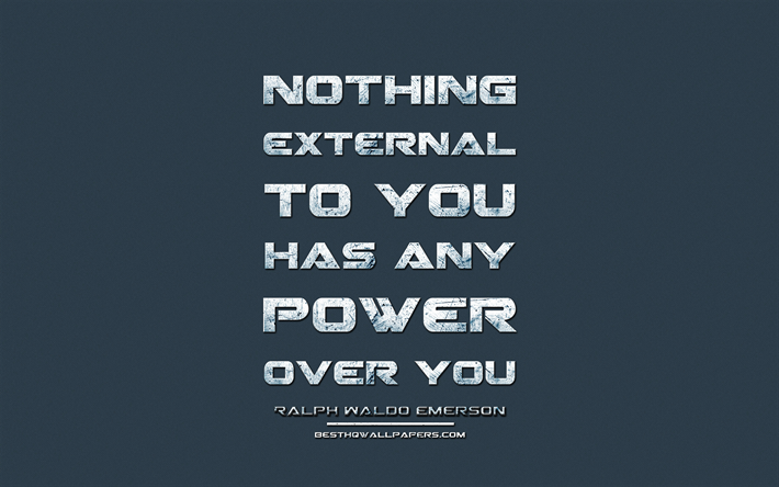 Nothing external to you has any power over you, Ralph Waldo Emerson, grunge metal text, quotes about power, Ralph Waldo Emerson quotes, inspiration, blue fabric background