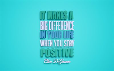 It makes a big difference in your life when you, 4k, Ellen DeGeneres quotes, popular quotes, creative 3d art, quotes about positive, green background, inspiration