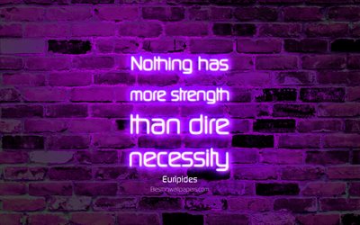 Nothing has more strength than dire necessity, 4k, violet brick wall, Euripides Quotes, neon text, inspiration, Euripides, quotes about necessity