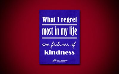 4k, Ce que je regrette le plus dans ma vie sont des &#233;checs de la gentillesse, des citations sur la vie, George Saunders, papier bleu, populaire, de citations, d&#39;inspiration, de George Saunders citations