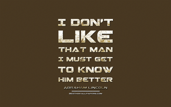 I dont like that man I must get to know him better, Abraham Lincoln, grunge metal text, quotes about life, Abraham Lincoln quotes, inspiration, brown fabric background