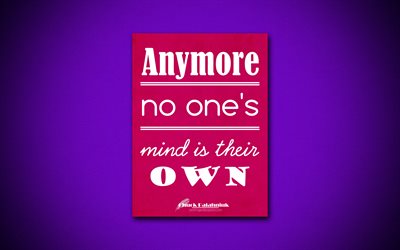 4k, Anymore No ones mind is their own, quotes about mind, Chuck Palahniuk, purple paper, popular quotes, inspiration, Chuck Palahniuk quotes
