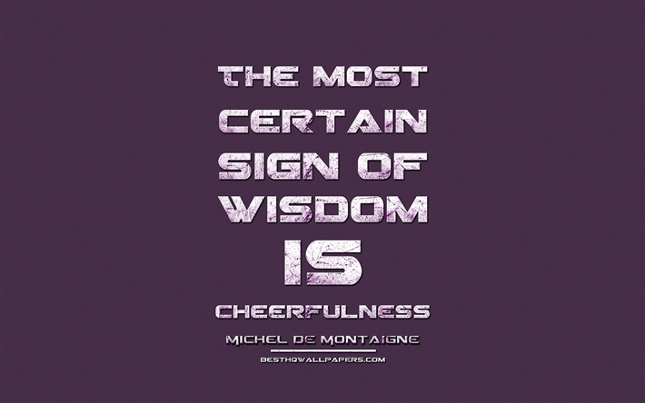 The most certain sign of wisdom is cheerfulness, Michel de Montaigne, grunge metal text, quotes about wisdom, Michel de Montaigne quotes, inspiration, violet fabric background