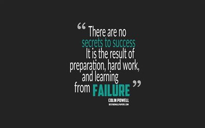 There are no secrets to success It is the result of preparation hard work and learning from failure, Colin Powell quotes, minimalism, quotes about success, gray background, popular quotes