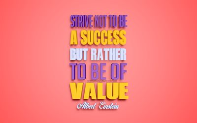 Strive not to be a success but rather to be of value, 4k, Albert Einstein quotes, popular quotes, creative 3d art, quotes about success, pink background, inspiration