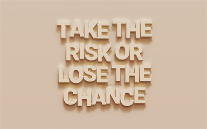 Take the risk or lose the chance, 3d art, motivation, quotes about the chance, creative art