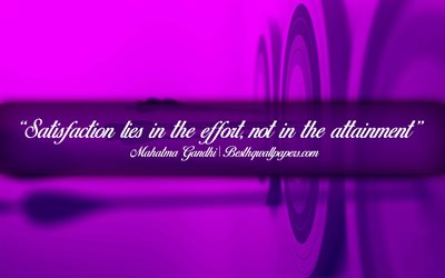 Satisfaction lies in the effort Not in the attainment, Mahatma Gandhi, calligraphic text, quotes about satisfaction, Mahatma Gandhi quotes, inspiration, artwork background