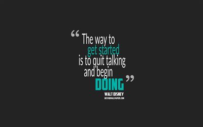 The way to get started is to quit talking and begin doing, Walt Disney quotes, minimalism, start quotes, gray background, popular quotes