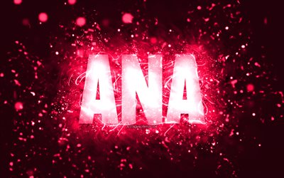 Happy Birthday Ana, 4k, pink neon lights, Ana name, creative, Ana Happy Birthday, Ana Birthday, popular american female names, picture with Ana name, Ana