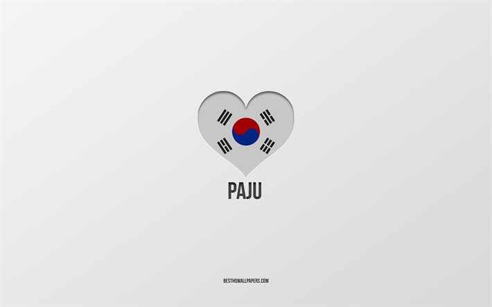 I Love Paju, cidades sul-coreanas, fundo cinza, Paju, Coreia do Sul, cora&#231;&#227;o com bandeira sul-coreana, cidades favoritas, Love Paju