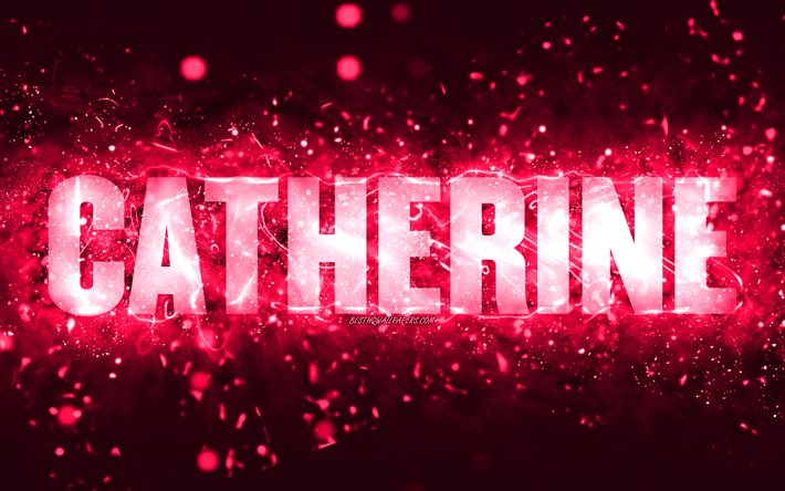 Feliz Anivers&#225;rio Catherine, 4k, luzes de neon rosa, nome Catherine, criativo, Catherine Feliz Anivers&#225;rio, Catherine Birthday, nomes femininos populares americanos, foto com o nome catherine, Catherine