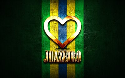 I Love Juazeiro, brazilian cities, golden inscription, Brazil, golden heart, Juazeiro, favorite cities, Love Juazeiro