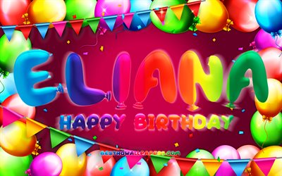 Happy Birthday Eliana, 4k, colorful balloon frame, Eliana name, purple background, Eliana Happy Birthday, Eliana Birthday, popular american female names, Birthday concept, Eliana