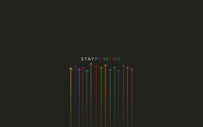 Stay positive, 4k, minimalism, positive wishes, colorful arrows, gray backgrounds, Stay positive concepts, positive messages, motivation, Stay positive minimalism