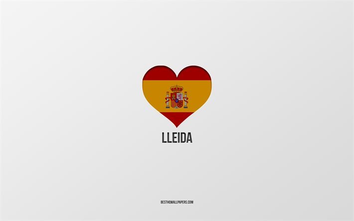 Amo Lleida, citt&#224; spagnole, sfondo grigio, cuore bandiera spagnola, Lleida, Spagna, citt&#224; preferite, Amore Lleida