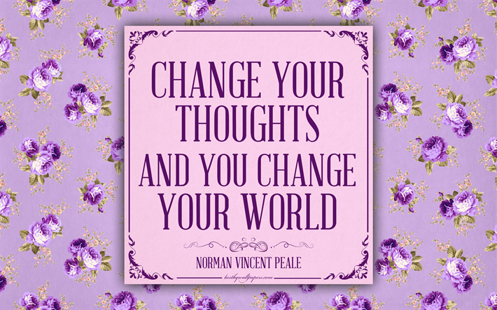 Change your thoughts and you change your world, Norman Vincent Peale quotes, 4k, motivation, inspiration, pink floral pattern