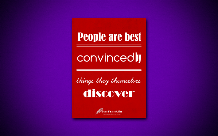 People are best convinced by things they themselves discover, 4k, business quotes, Benjamin Franklin, motivation, inspiration
