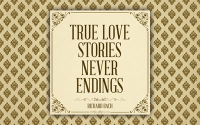 True love stories never have endings, Richard Bach quotes, inspiration, romance, love quotes, 4k, floral pattern