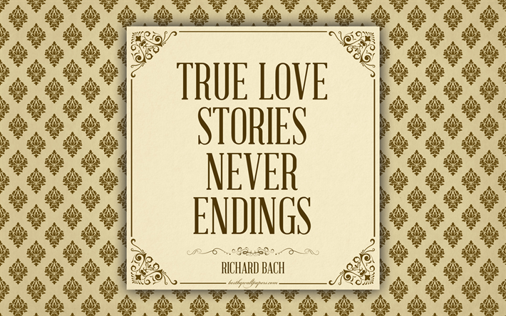 True love stories never have endings, Richard Bach quotes, inspiration, romance, love quotes, 4k, floral pattern