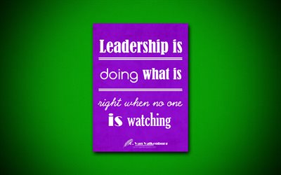 Leadership is doing what is right when no one is watching, 4k, business quotes, George Van Valkenburg, motivation, inspiration