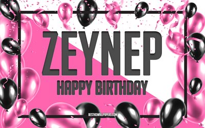 Joyeux Anniversaire Zeynep, Anniversaire &#224; Fond les Ballons, Zeynep, des fonds d&#39;&#233;cran avec des noms, Zeynep Joyeux Anniversaire, Ballons Roses Anniversaire arri&#232;re-plan, carte de voeux, Zeynep Anniversaire