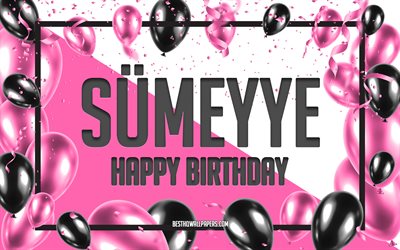 happy birthday sumeyye, geburtstag luftballons, hintergrund, sumeyye, tapeten, die mit namen, sumeyye happy birthday pink luftballons geburtstag hintergrund, gru&#223;karte, sumeyye geburtstag