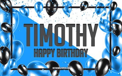 happy birthday, timothy, geburtstag luftballons, hintergrund, tapeten, die mit namen, timothy happy birthday, blau, ballons, geburtstag, gru&#223;karte, timothy geburtstag