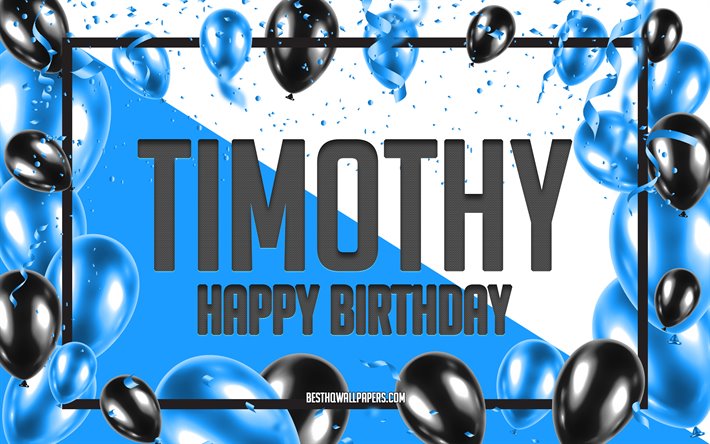 Happy Birthday Timothy, Birthday Balloons Background, Timothy, wallpapers with names, Timothy Happy Birthday, Blue Balloons Birthday Background, greeting card, Timothy Birthday