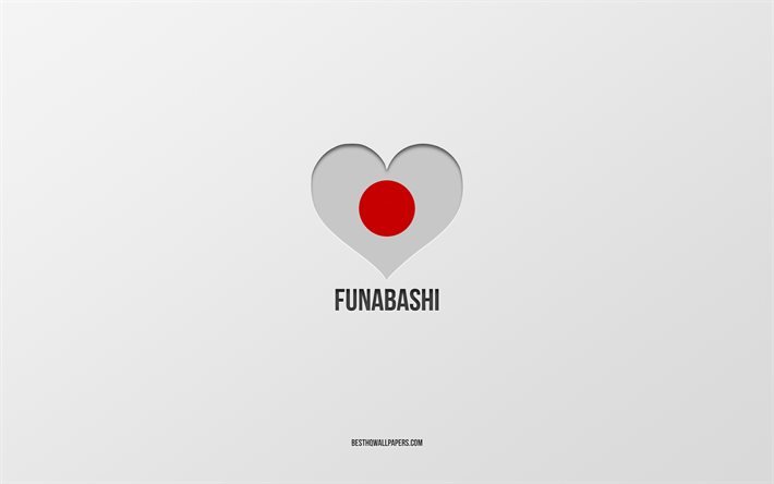 I Love Funabashi, Japanese cities, gray background, Funabashi, Japan, Japanese flag heart, favorite cities, Love Funabashi
