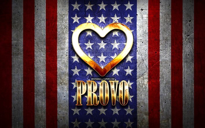 I Love Provo, cidades americanas, inscri&#231;&#227;o dourada, EUA, cora&#231;&#227;o de ouro, bandeira americana, Provo, cidades favoritas, Love Provo