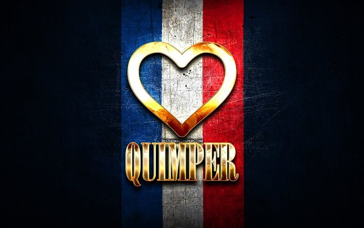 Amo Quimper, ciudades francesas, inscripci&#243;n dorada, Francia, coraz&#243;n dorado, Quimper con bandera, Quimper, ciudades favoritas, Love Quimper