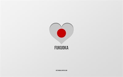 Amo Fukuoka, ciudades japonesas, fondo gris, Fukuoka, Jap&#243;n, coraz&#243;n de bandera japonesa, ciudades favoritas