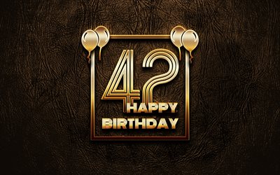 嬉しい42歳の誕生日, ゴールデンフレーム, 4K, ゴールデラの看板, 第42回誕生パーティー, ブラウンのレザー背景, 第42回お誕生日おめで, 誕生日プ, 42歳の誕生日