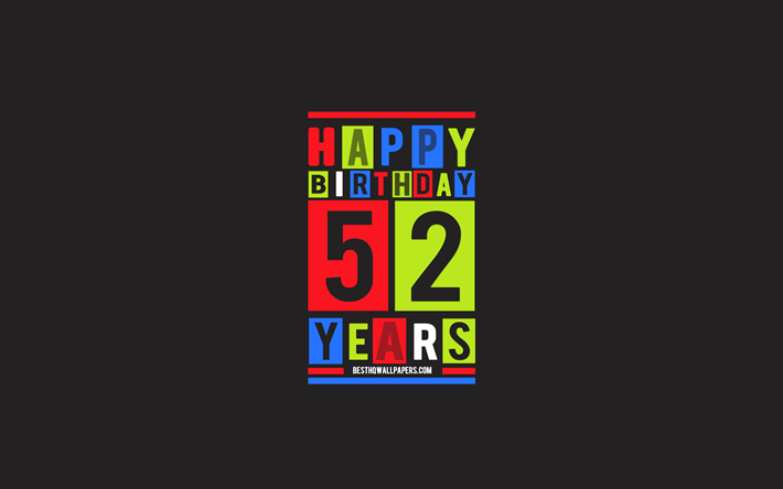 Heureux de 52 Ans, anniversaire, Anniversaire Plat arri&#232;re-plan, 52e Anniversaire Heureux, Cr&#233;atifs l&#39;Art Plat, 52 Ans, Heureux 52e Anniversaire, Color&#233; Abstraction, Joyeux Anniversaire &#224; l&#39;arri&#232;re-plan