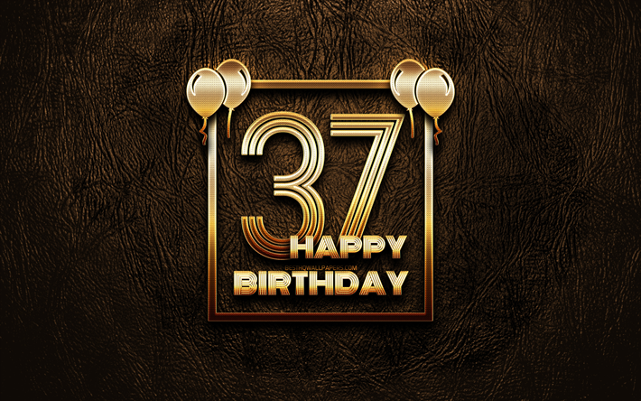 嬉しい37歳の誕生日, ゴールデンフレーム, 4K, ゴールデラの看板, 第37回誕生パーティー, ブラウンのレザー背景, 第37回お誕生日おめで, 誕生日プ, 37歳の誕生日