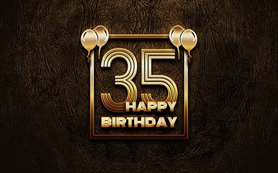 Happy 35th birthday, golden frames, 4K, golden glitter signs, Happy 35 Years Birthday, 35th Birthday Party, brown leather background, 35th Happy Birthday, Birthday concept, 35th Birthday