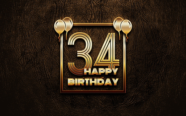 嬉しい34歳の誕生日, ゴールデンフレーム, 4K, ゴールデラの看板, 第34回誕生パーティー, ブラウンのレザー背景, 第34回お誕生日おめで, 誕生日プ, 34歳の誕生日