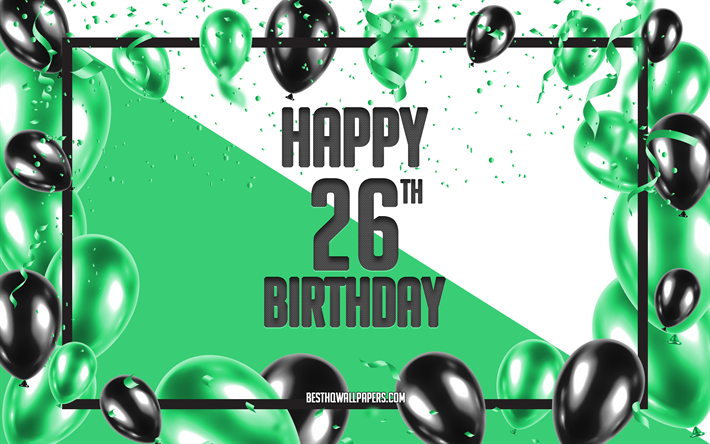 Happy 26th Birthday, Birthday Balloons Background, Happy 26 Years Birthday, Green Birthday Background, 26th Happy Birthday, Green black balloons, 26 Years Birthday, Colorful Birthday Pattern, Happy Birthday Background
