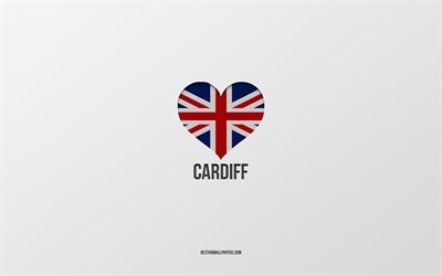 I Love Cardiff, British cities, Day of Cardiff, gray background, United Kingdom, Cardiff, British flag heart, favorite cities, Love Cardiff